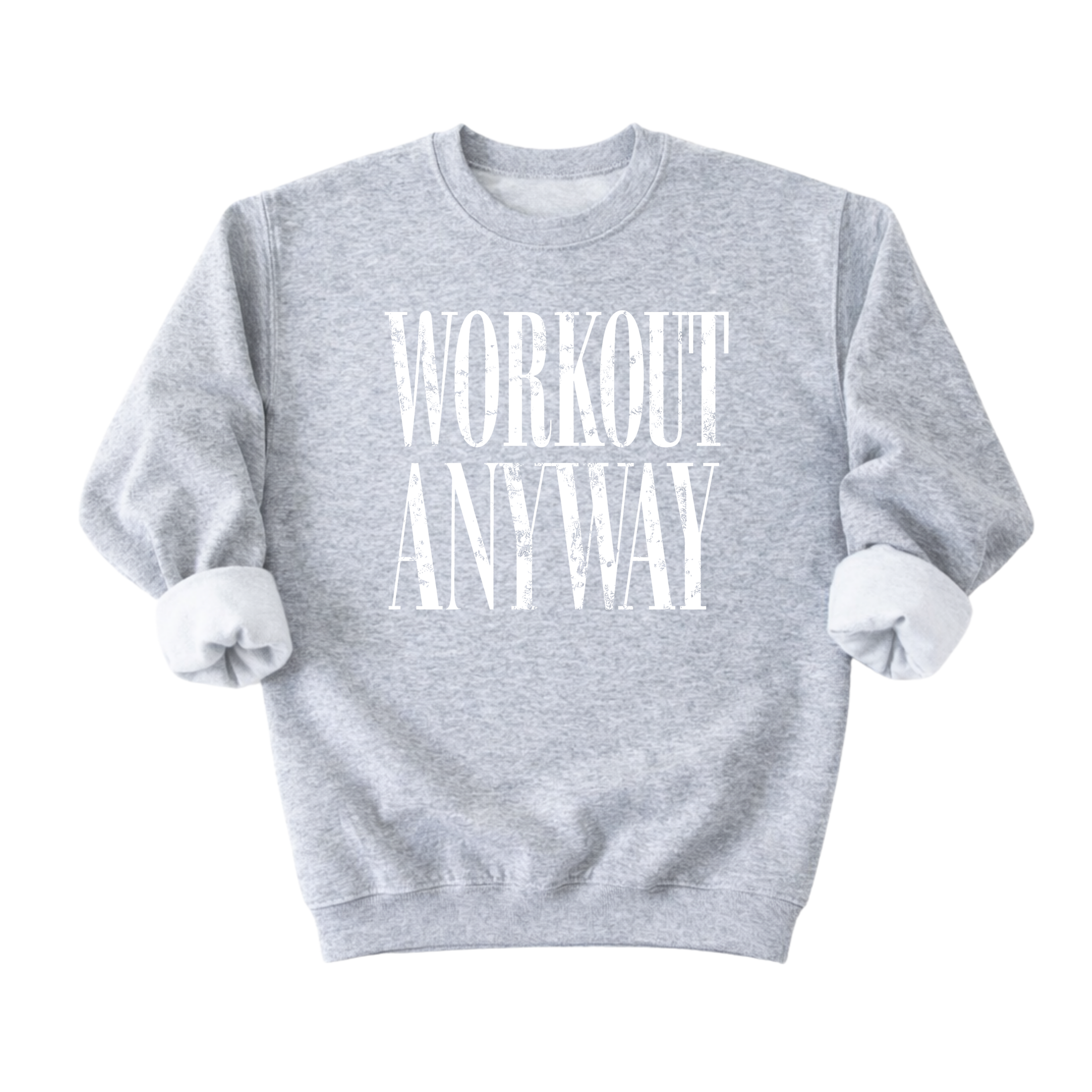 Workout Anyway Sweatshirt