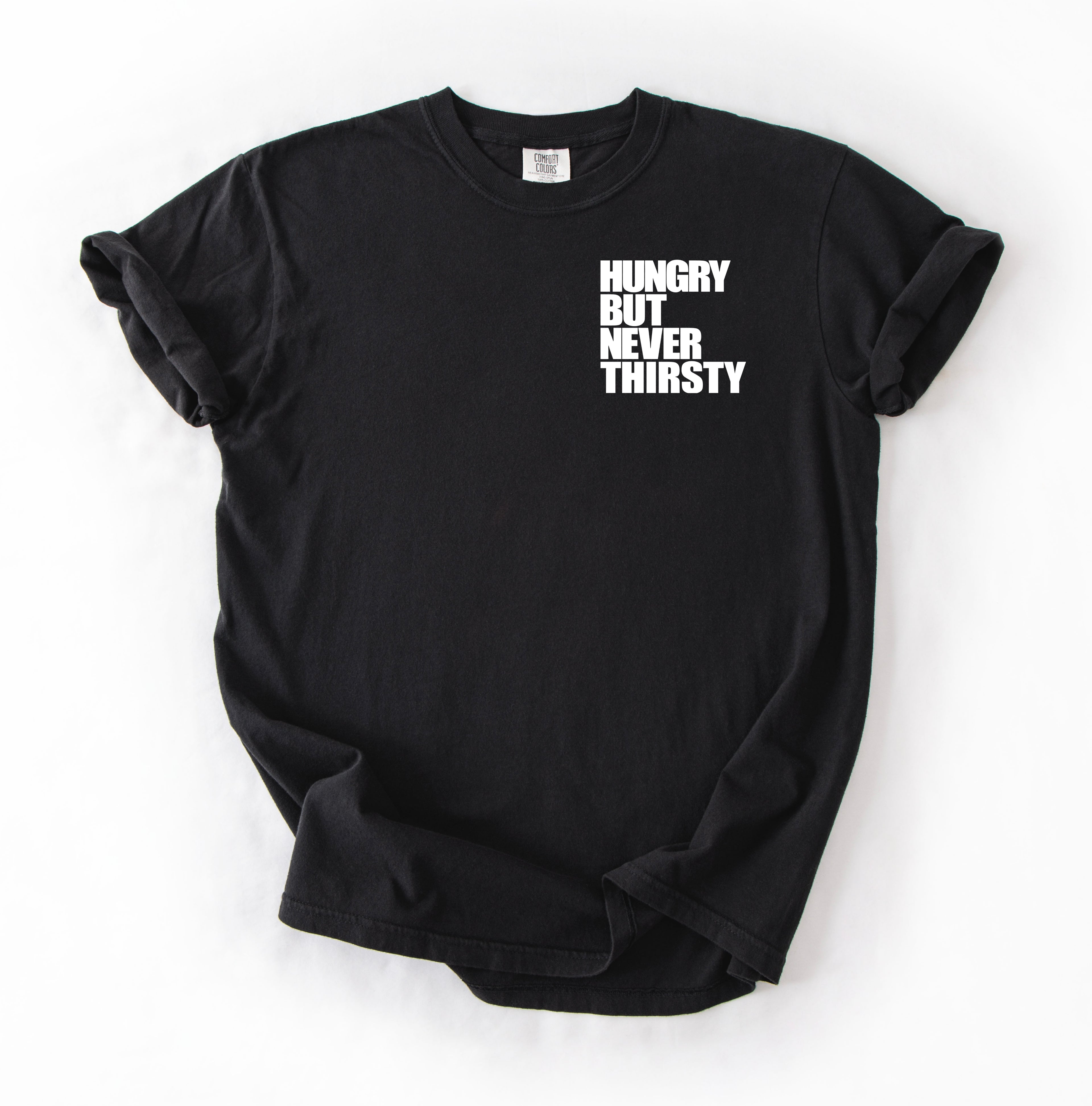 Hungry But Never Thirsty T-Shirt
