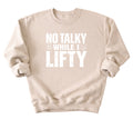 No Talky While I LIFTY Sweatshirt