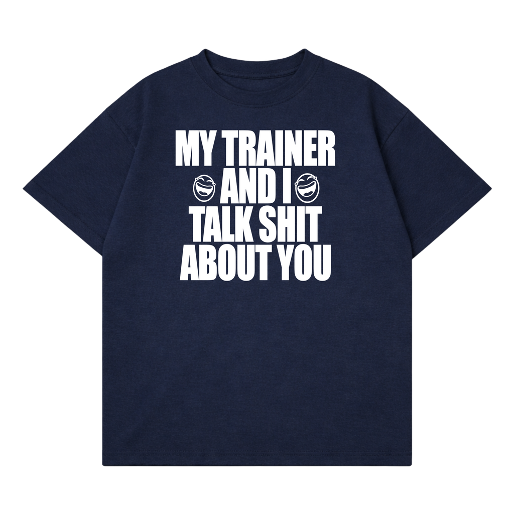My Trainer & I Talk About You T-Shirt