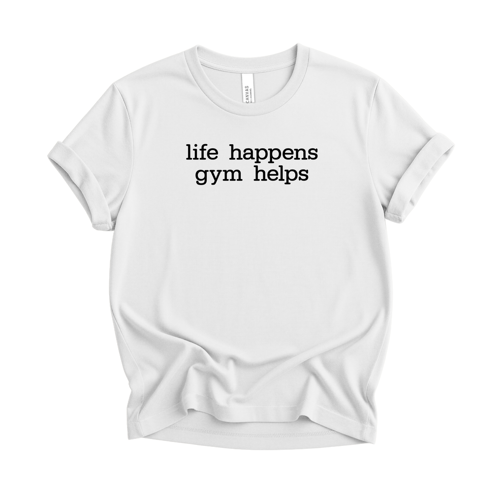 Life Happens Gym Helps T-Shirt
