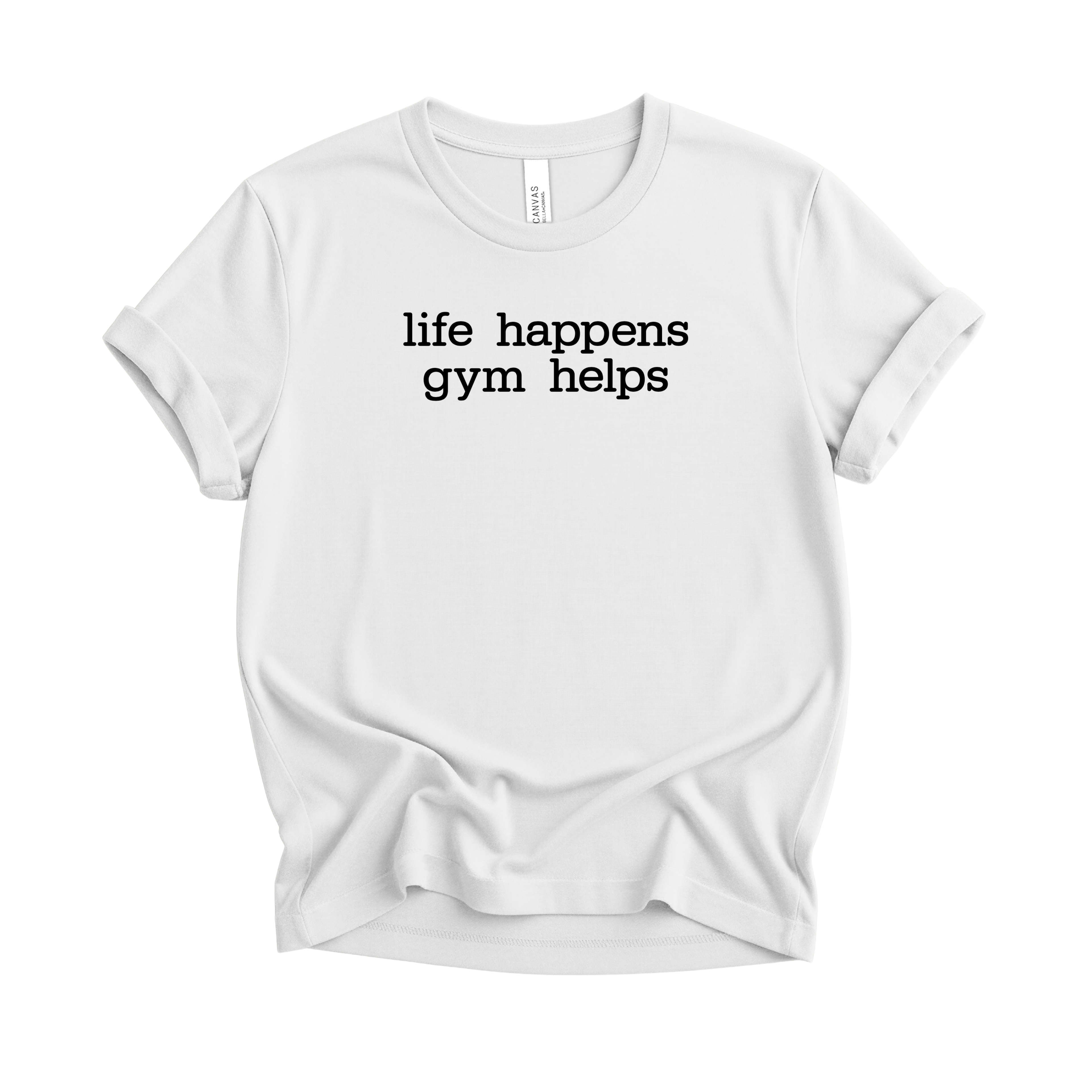 Life Happens Gym Helps T-Shirt