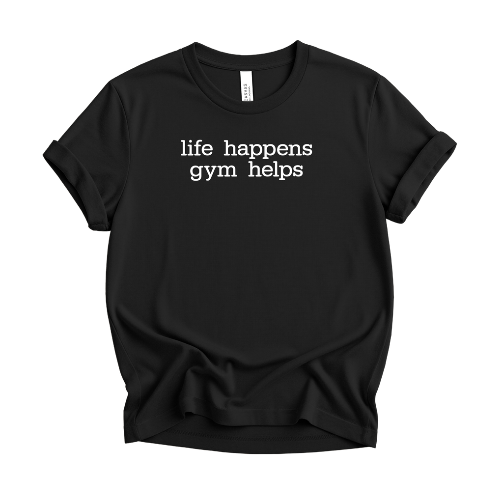Life Happens Gym Helps T-Shirt