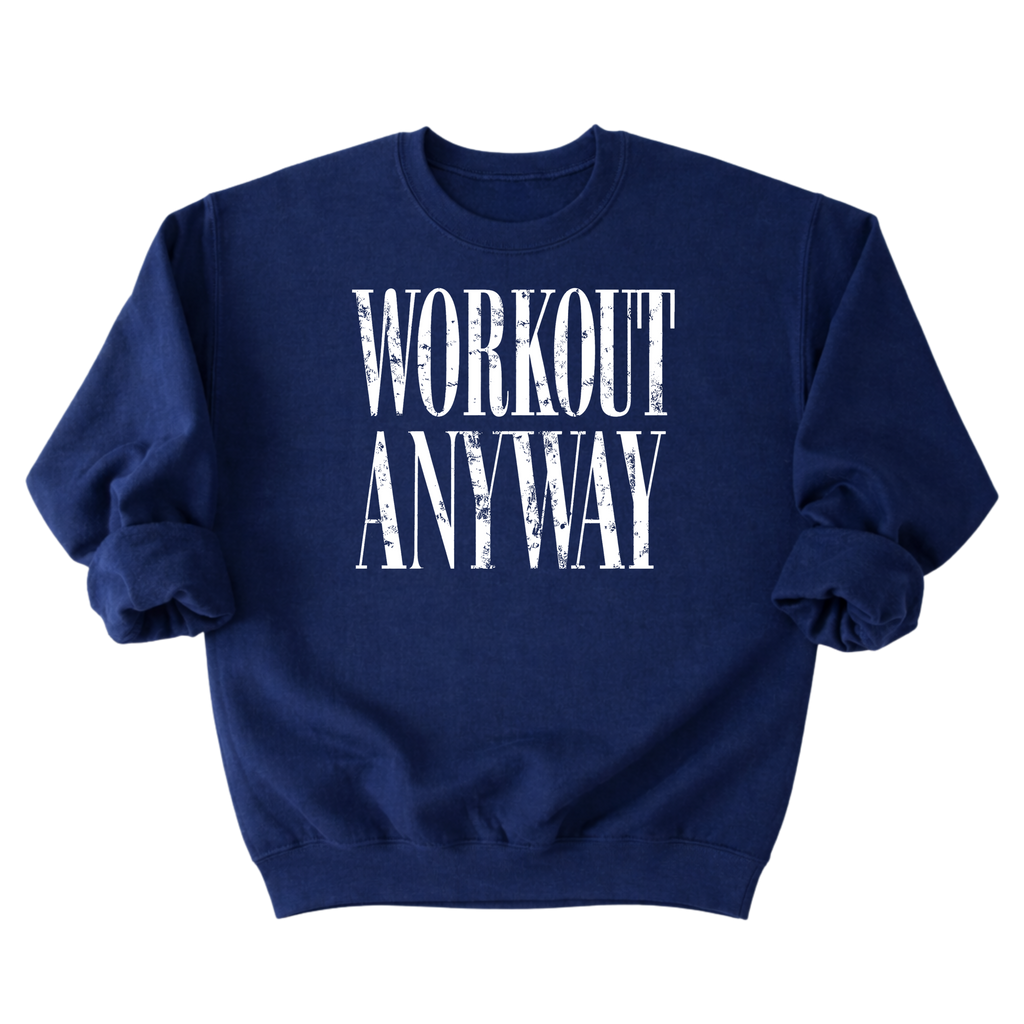 Workout Anyway Sweatshirt