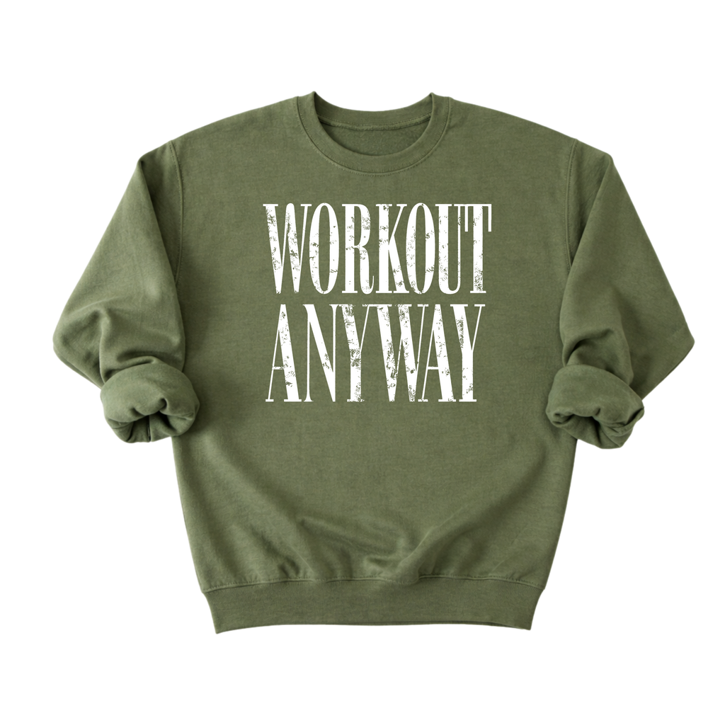 Workout Anyway Sweatshirt