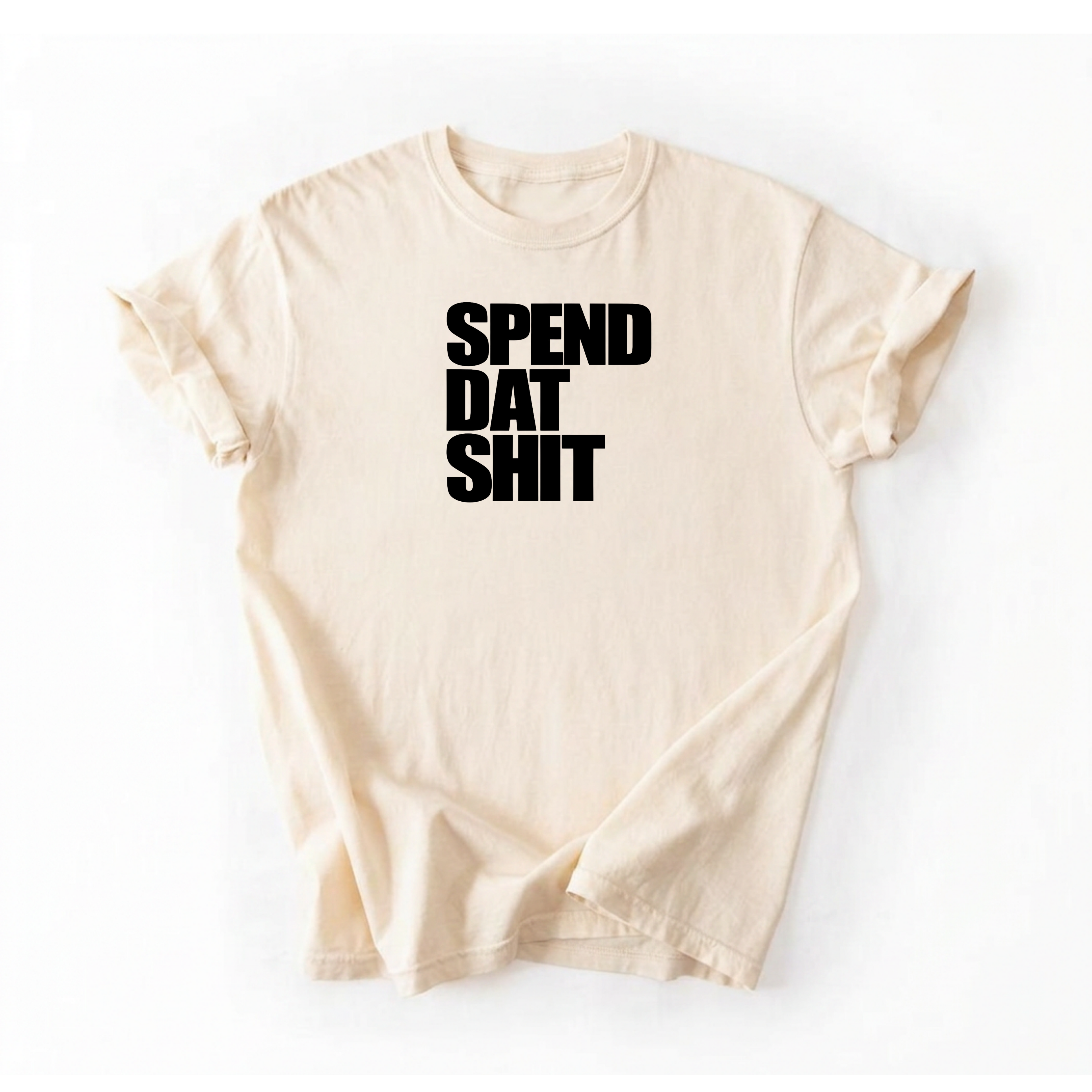 Spend Dat Shiit T-Shirt