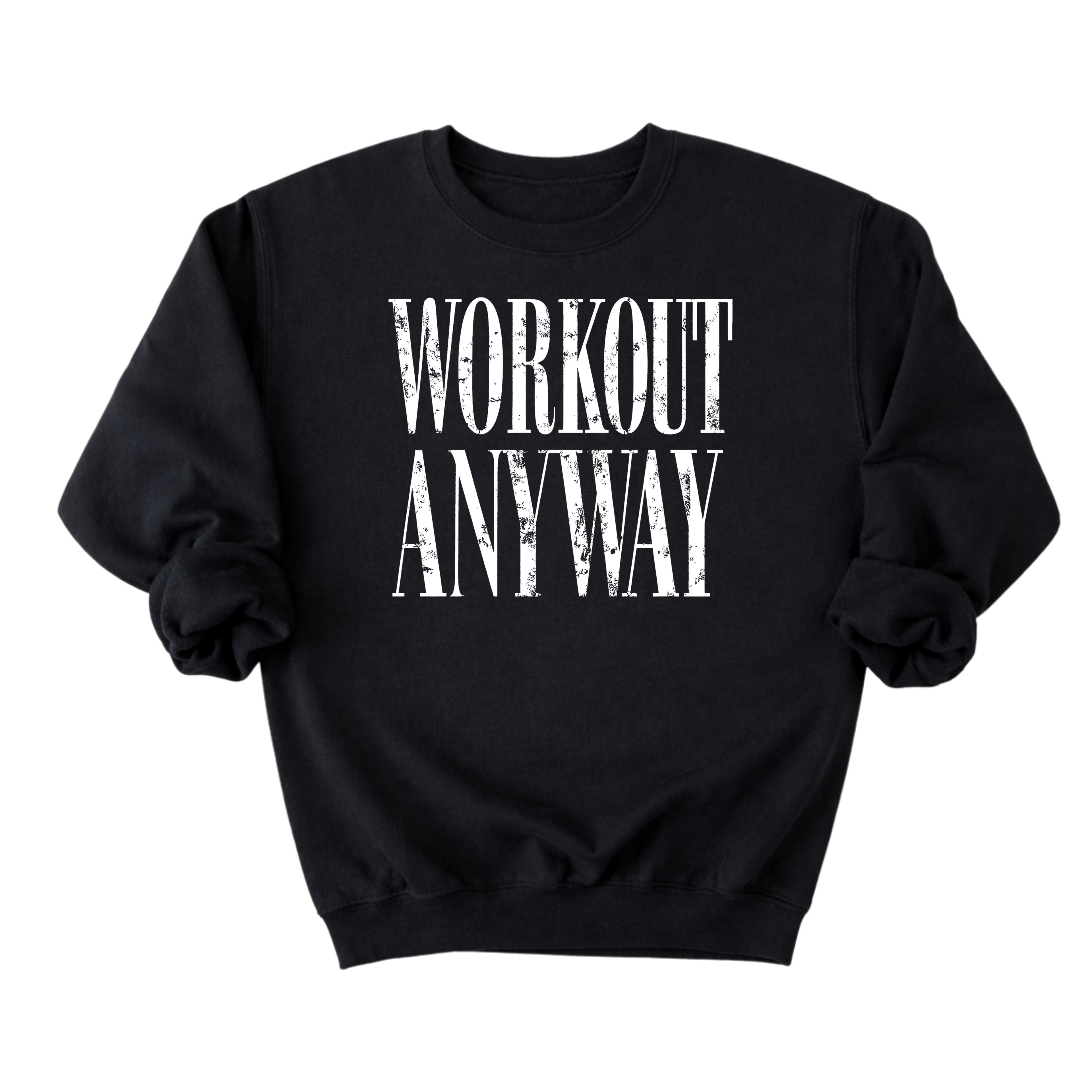 Workout Anyway Sweatshirt
