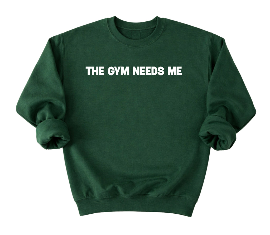 The Gym Needs Me Sweatshirt