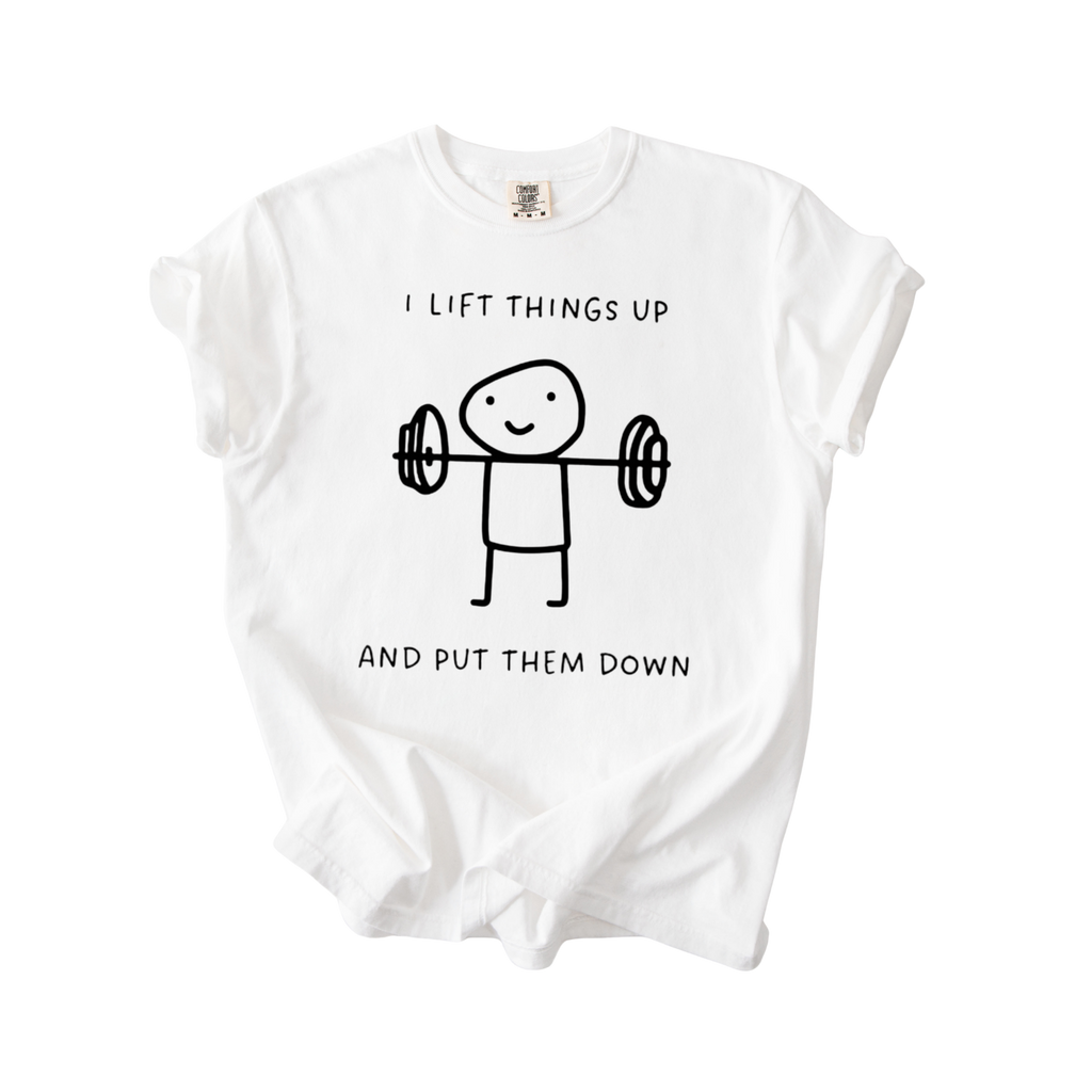 I Lift Things Up T-Shirt