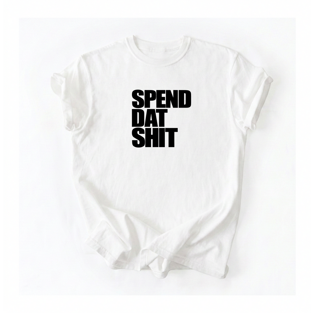 Spend Dat Shiit T-Shirt