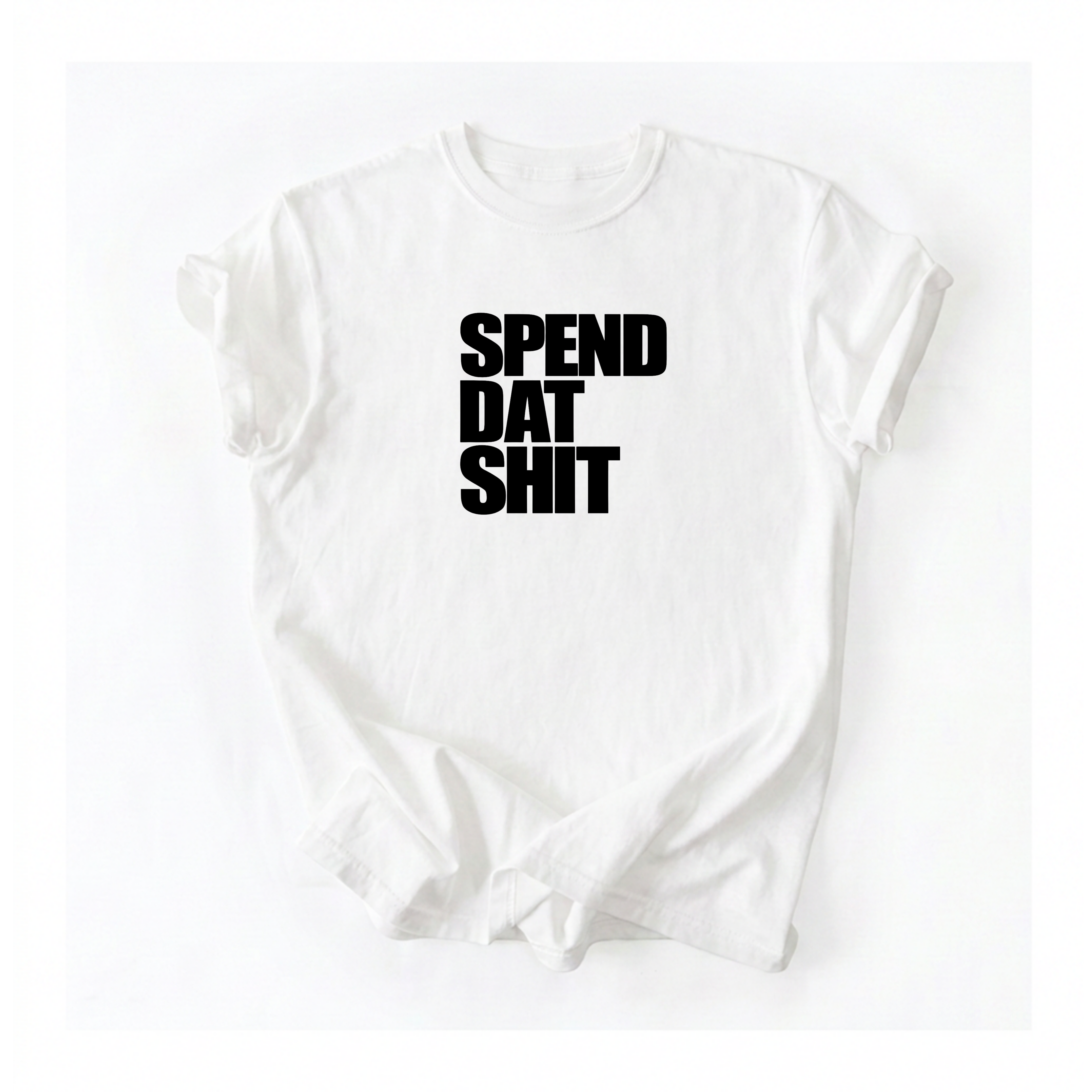 Spend Dat Shiit T-Shirt