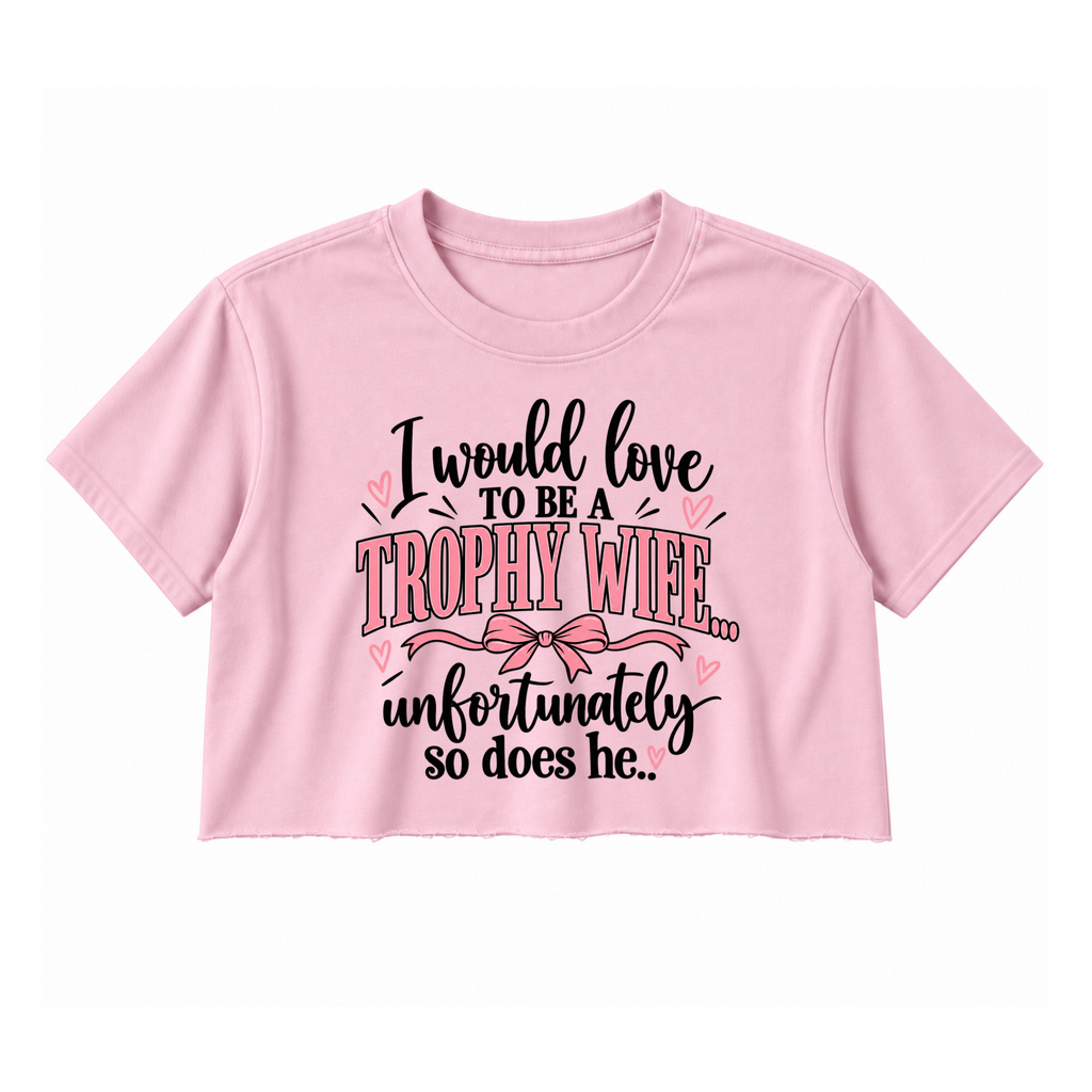 Trophy Wife Crop Top