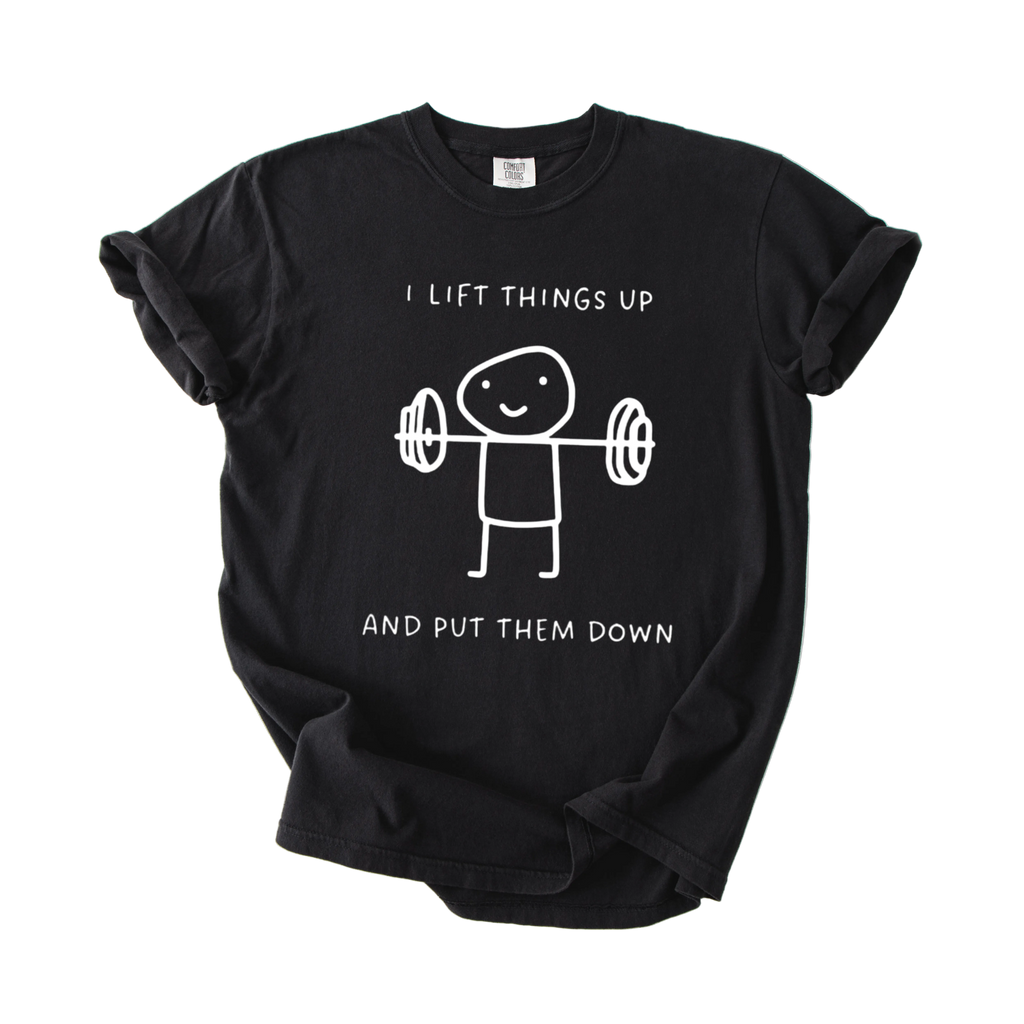 I Lift Things Up T-Shirt