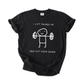 I Lift Things Up T-Shirt