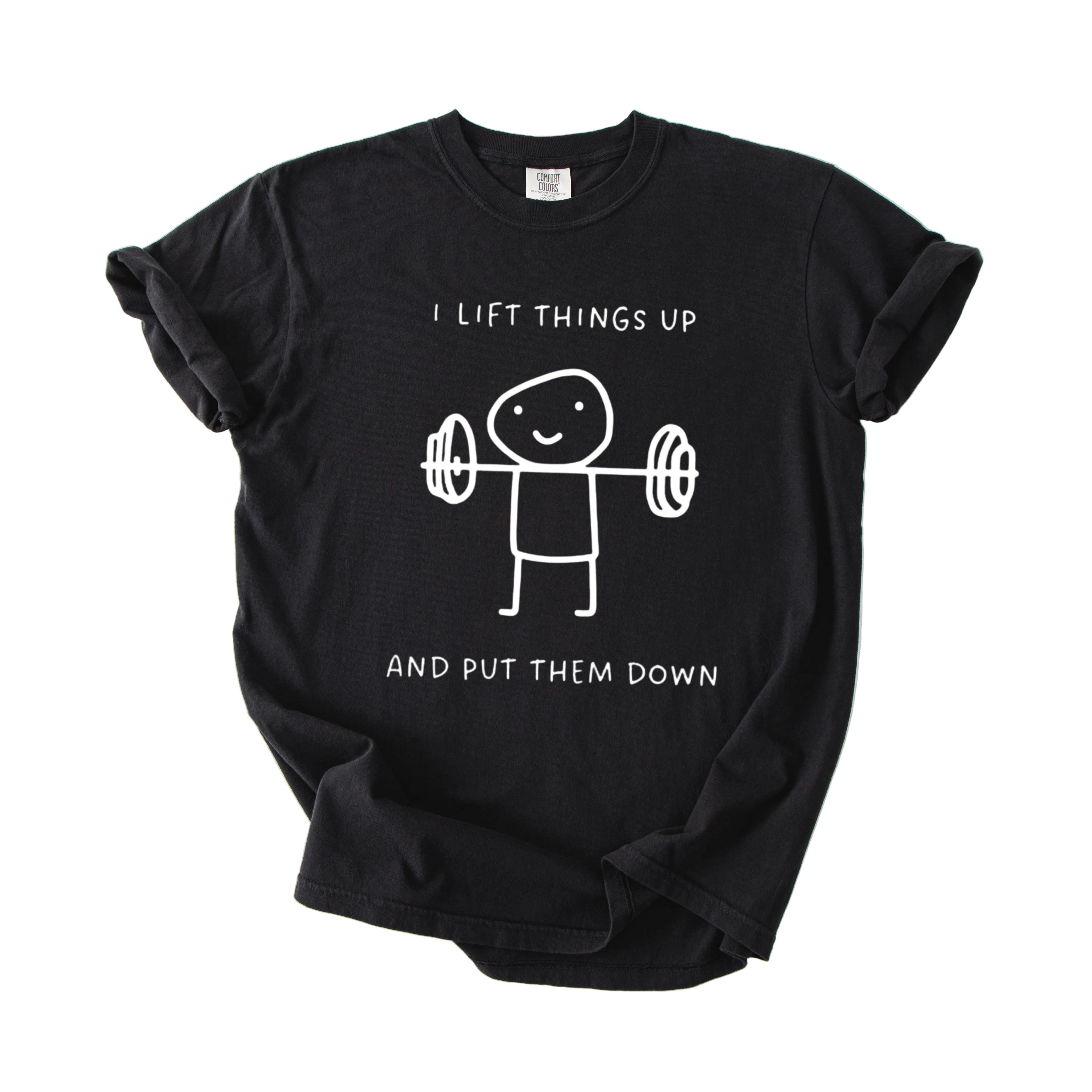 I Lift Things Up T-Shirt