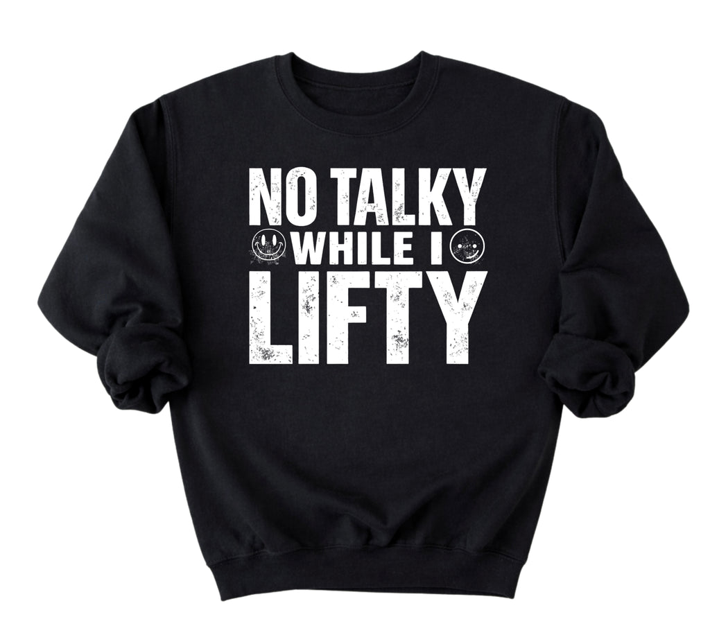 No Talky While I LIFTY Sweatshirt