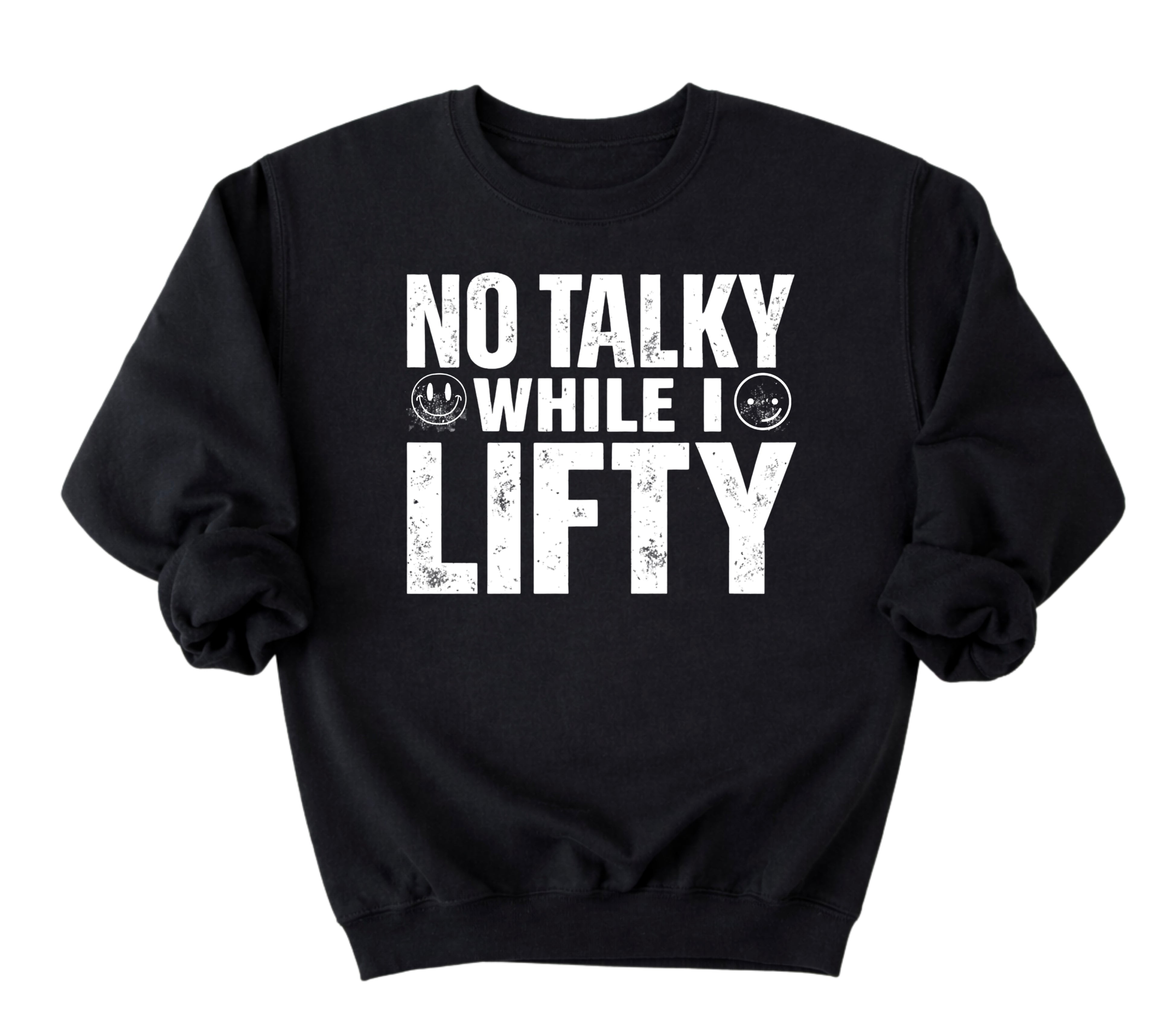 No Talky While I LIFTY Sweatshirt