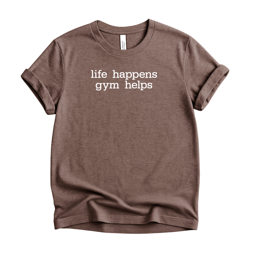 Life Happens Gym Helps T-Shirt