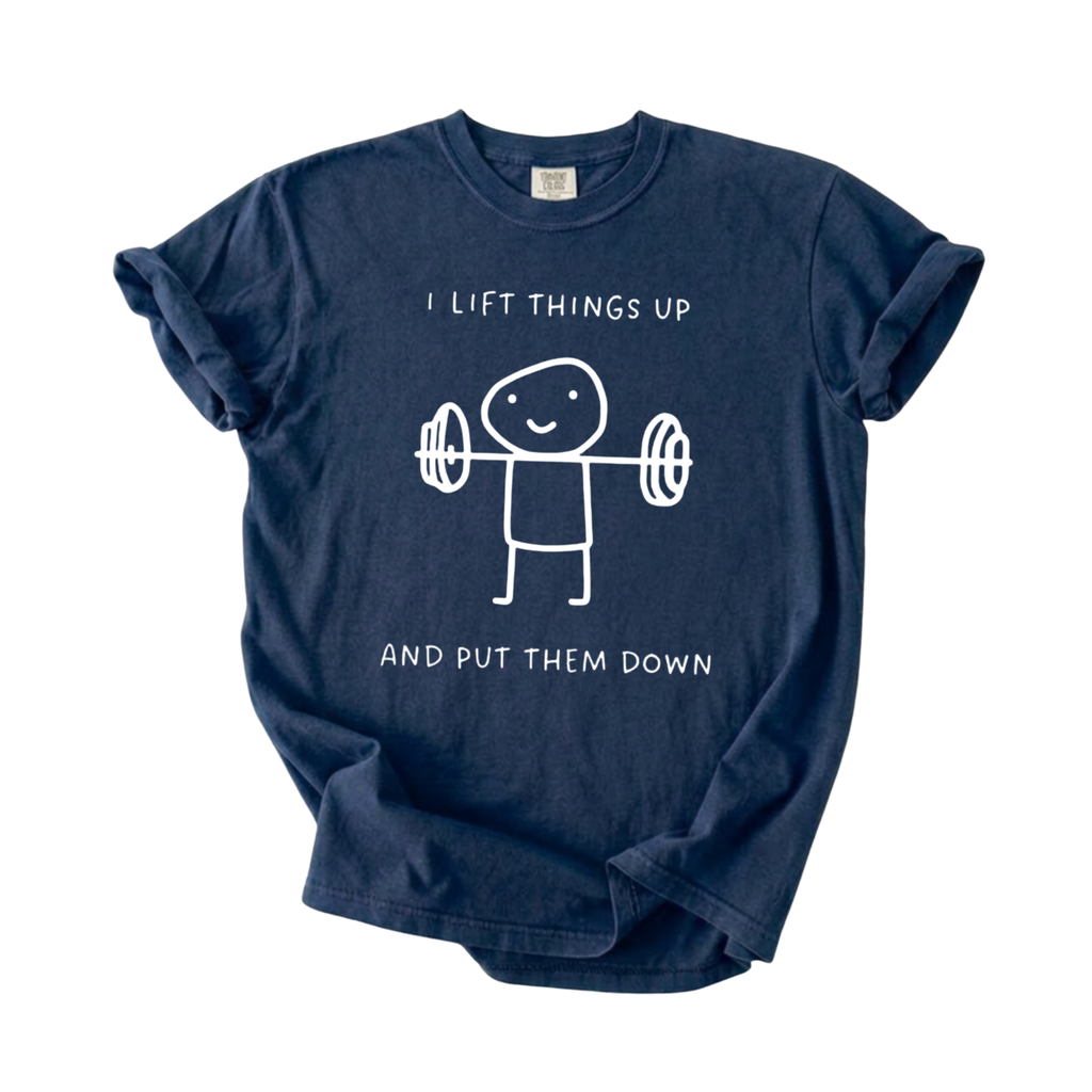 I Lift Things Up T-Shirt