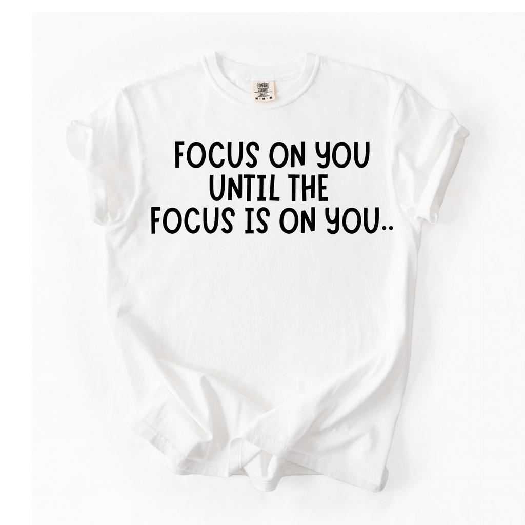 Focus On You T-Shirt
