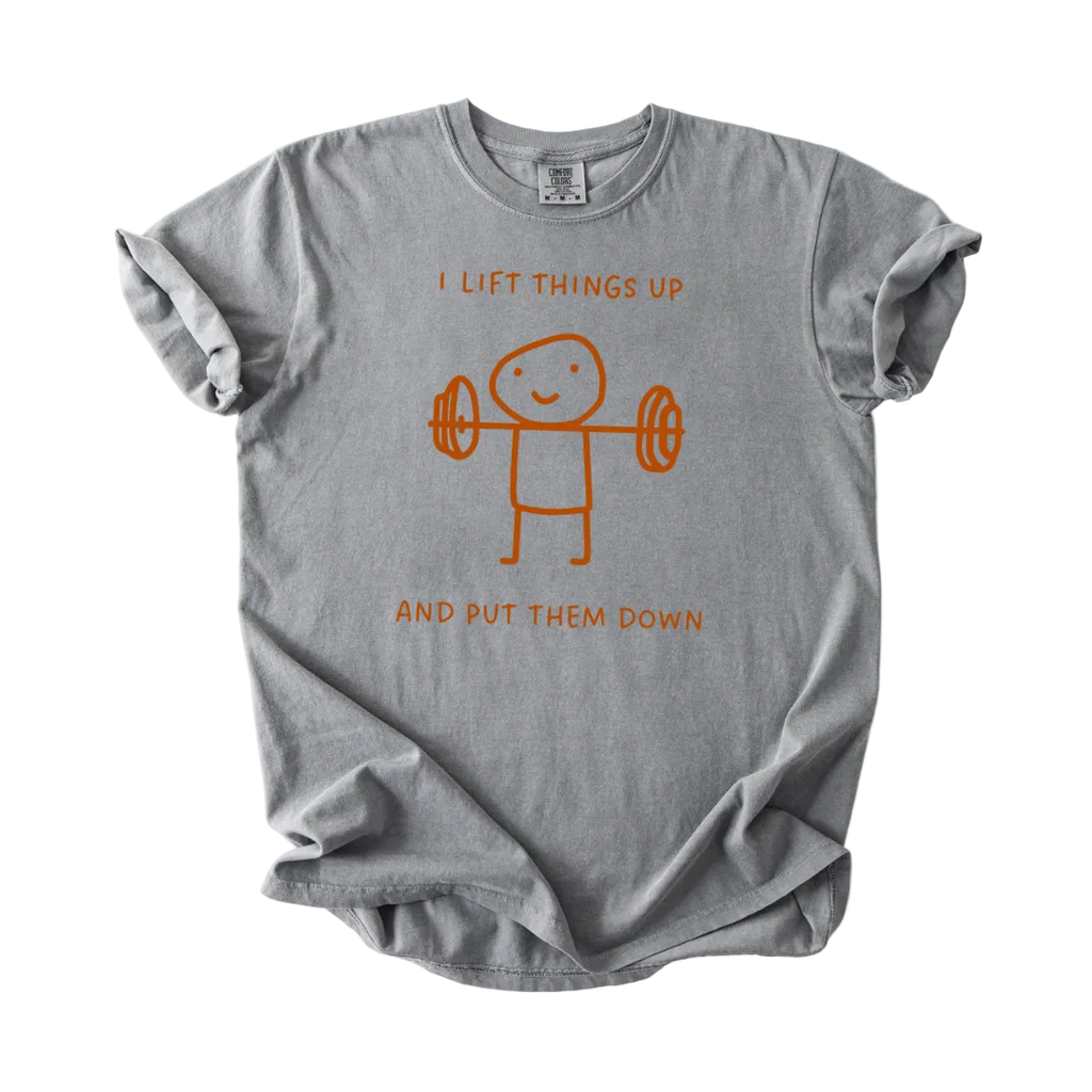 I Lift Things Up T-Shirt