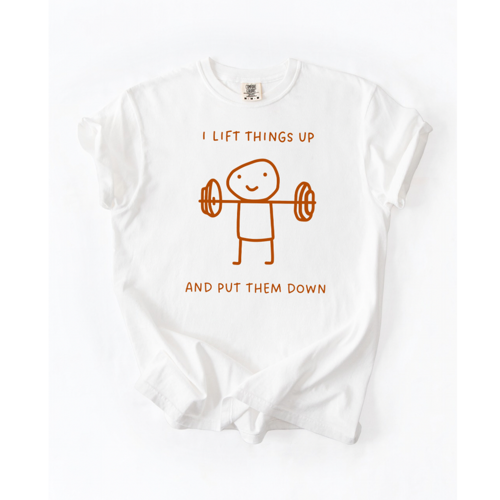 I Lift Things Up T-Shirt