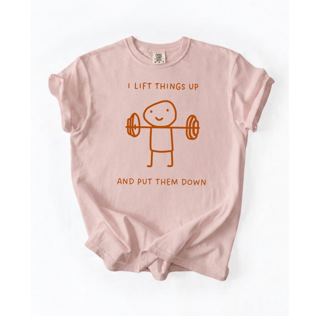 I Lift Things Up T-Shirt