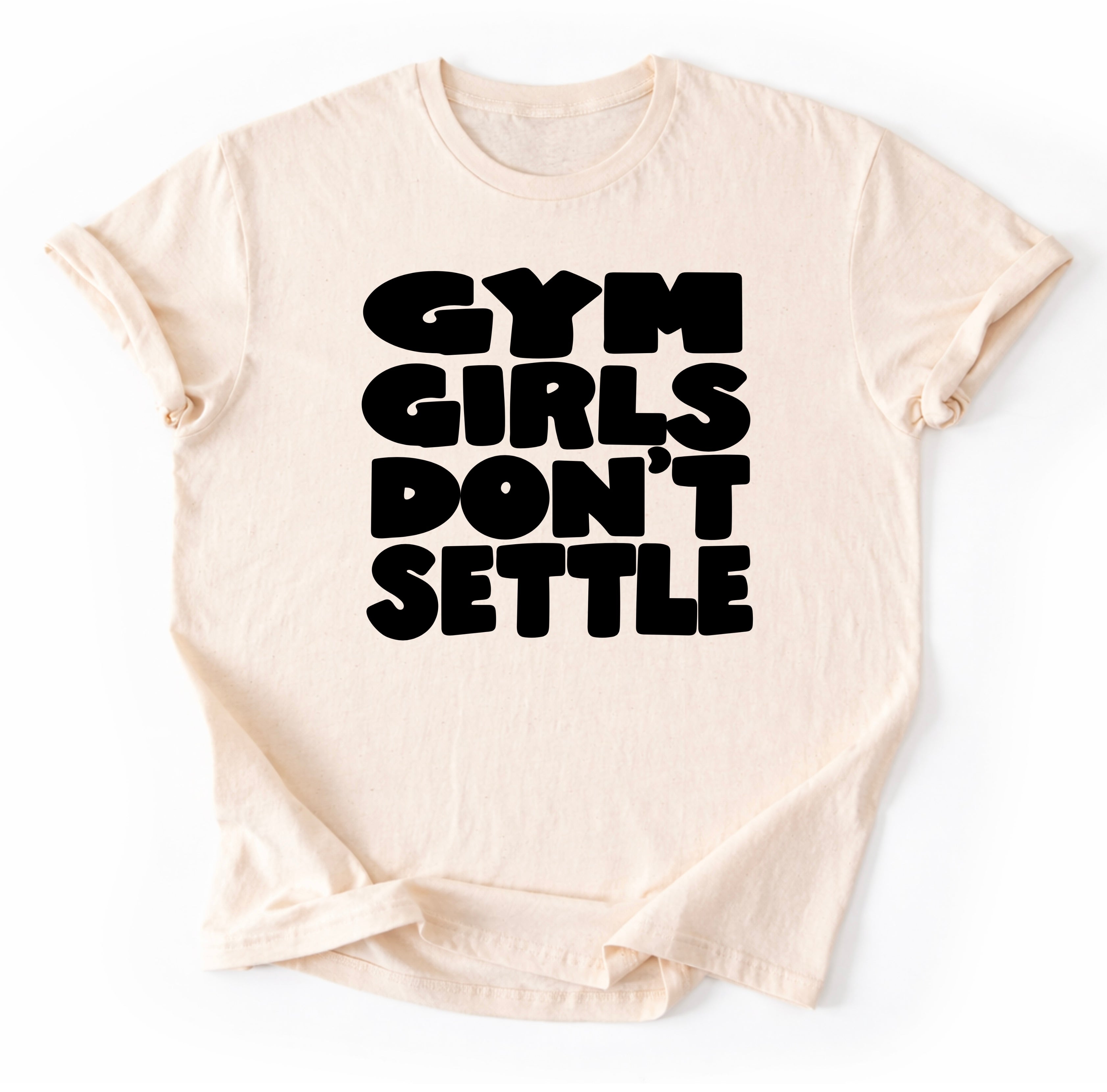 Gym Girls Don’t Settle T-Shirt