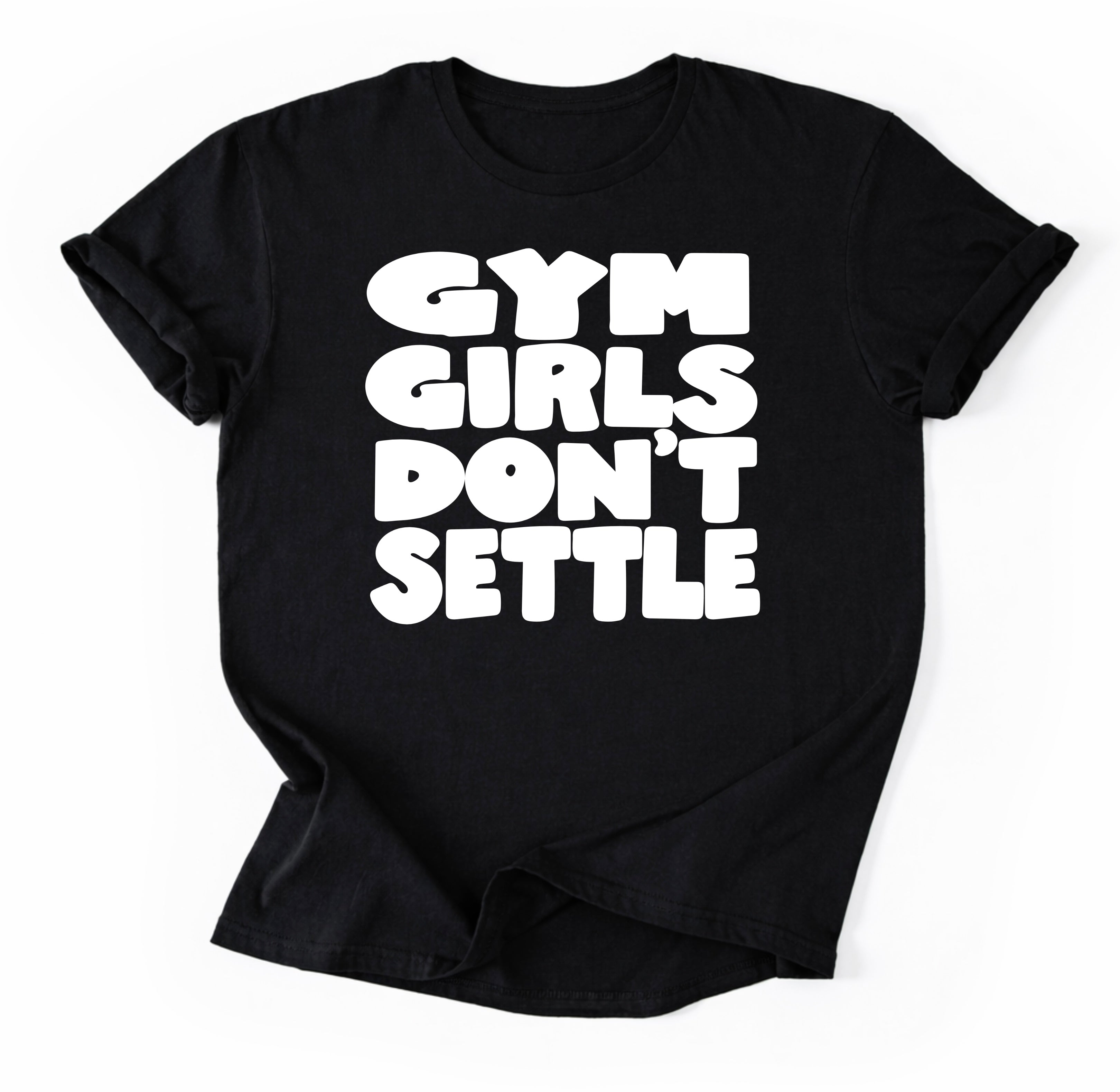Gym Girls Don’t Settle T-Shirt